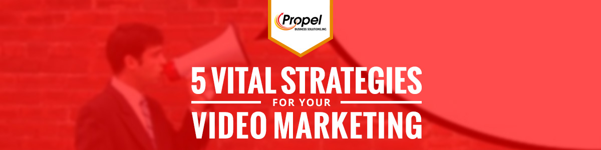 5 Vital Strategies For Your Video Marketing