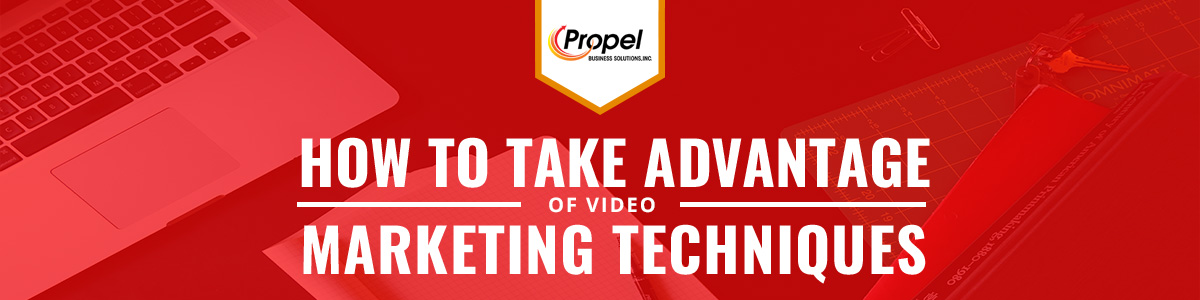 How to Take Advantage of Video Marketing Techniques