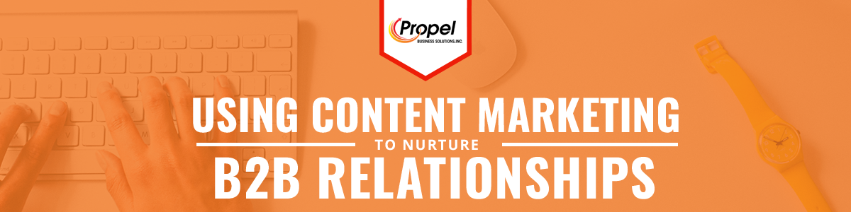 Using Content Marketing to Nurture B2B Relationships