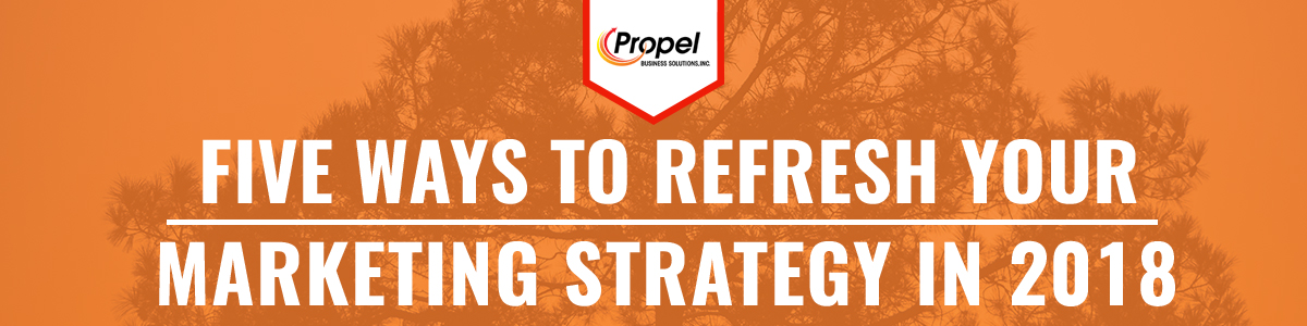 5 Ways To Refresh Your Marketing Strategy in 2018
