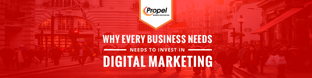 Why Every Business Needs To Invest In Digital Marketing