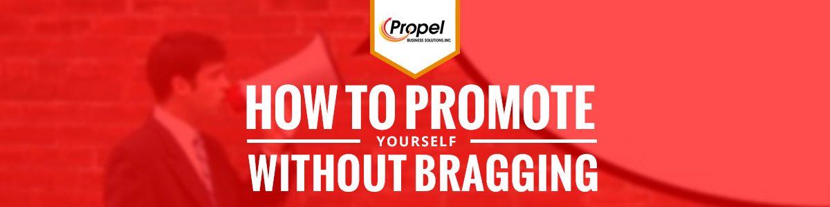 How To Promote Yourself Without Bragging