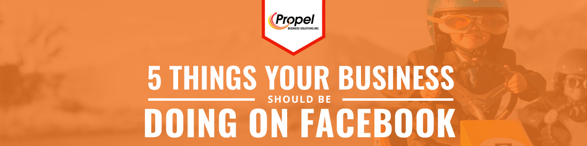 5 Things Your Business Should Be Doing On Facebook